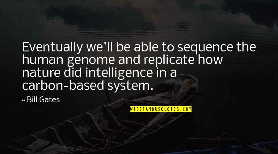 Replicate Quotes By Bill Gates: Eventually we'll be able to sequence the human