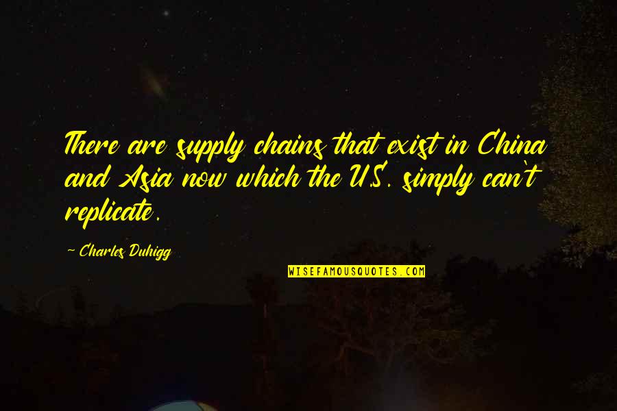Replicate Quotes By Charles Duhigg: There are supply chains that exist in China