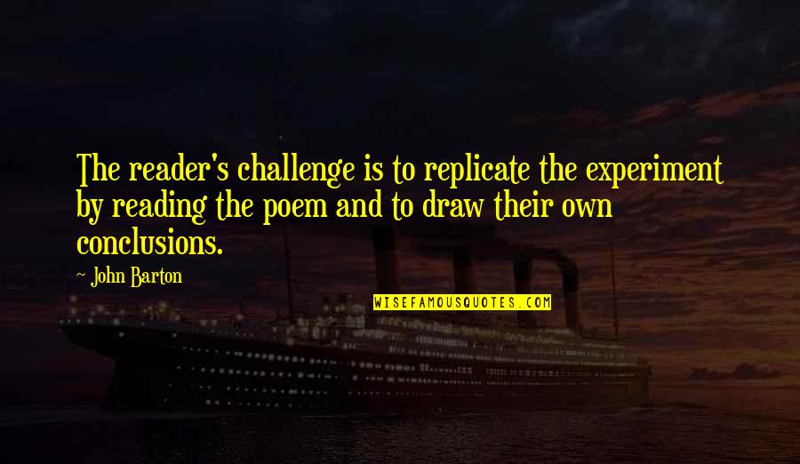 Replicate Quotes By John Barton: The reader's challenge is to replicate the experiment