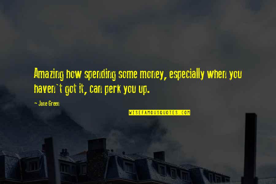 Replicates Quotes By Jane Green: Amazing how spending some money, especially when you