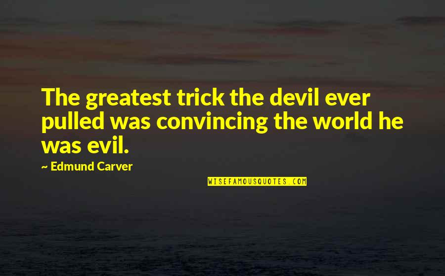 Repliegue Educacion Quotes By Edmund Carver: The greatest trick the devil ever pulled was