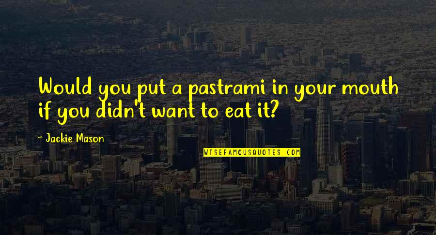 Repliegue Tactico Quotes By Jackie Mason: Would you put a pastrami in your mouth