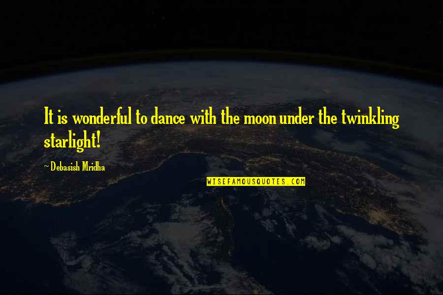 Replique Bath Quotes By Debasish Mridha: It is wonderful to dance with the moon