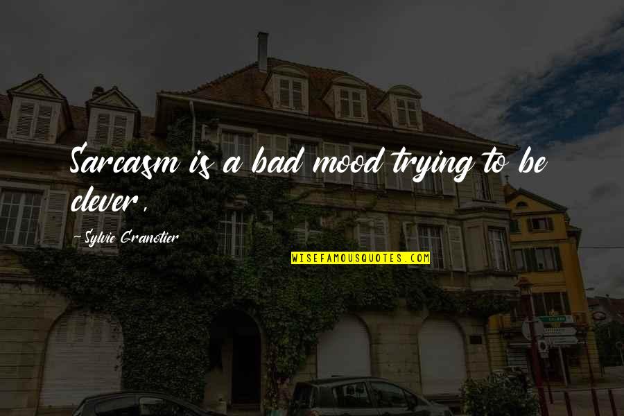 Replissoma Quotes By Sylvie Granotier: Sarcasm is a bad mood trying to be Replissoma Quotes By Sylvie Granotier: Sarcasm is a bad mood trying to be