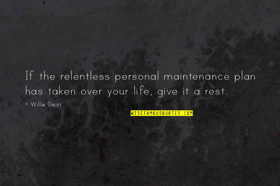 Replissoma Quotes By Willie Geist: If the relentless personal maintenance plan has taken Replissoma Quotes By Willie Geist: If the relentless personal maintenance plan has taken