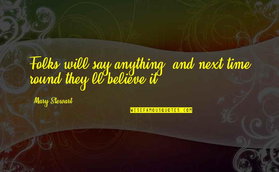 Reply 1994 Quotes By Mary Stewart: Folks will say anything, and next time round