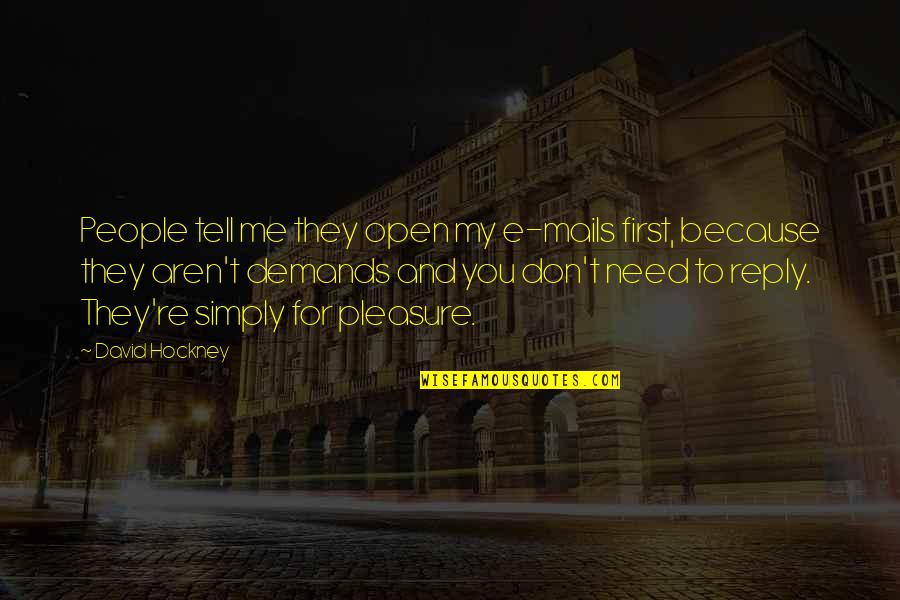 Reply For Quotes By David Hockney: People tell me they open my e-mails first,