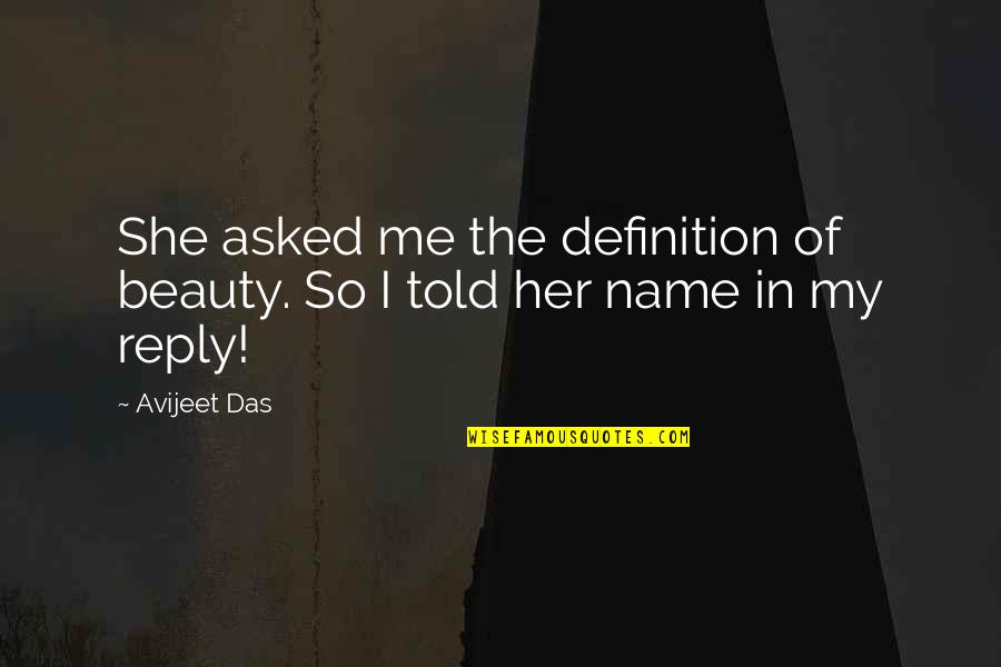Reply Love Quotes By Avijeet Das: She asked me the definition of beauty. So