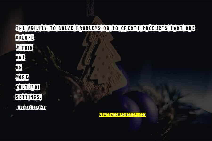 Replying Birthday Wishes Quotes By Howard Gardner: The ability to solve problems or to create Replying Birthday Wishes Quotes By Howard Gardner: The ability to solve problems or to create