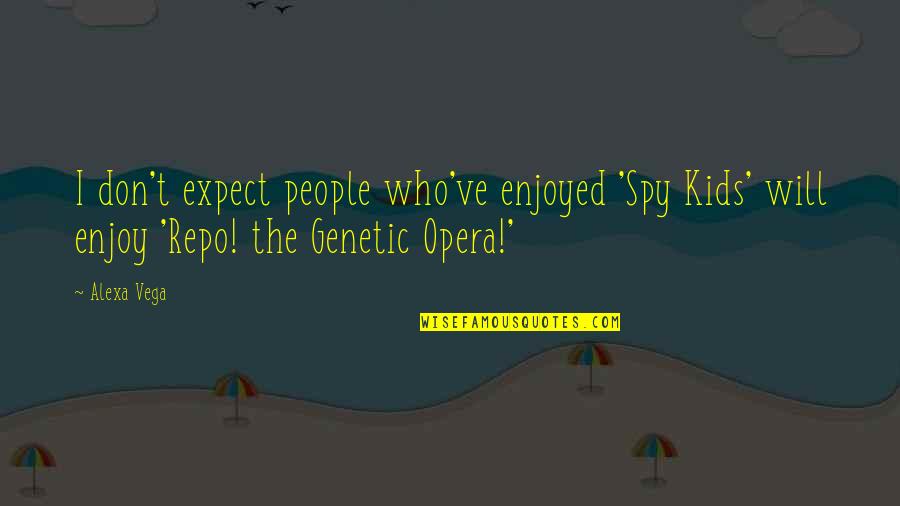 Repo Genetic Opera Quotes By Alexa Vega: I don't expect people who've enjoyed 'Spy Kids'