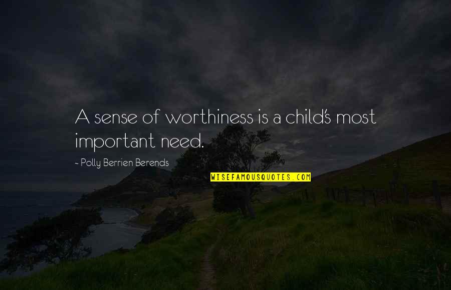 Repondre In English Quotes By Polly Berrien Berends: A sense of worthiness is a child's most