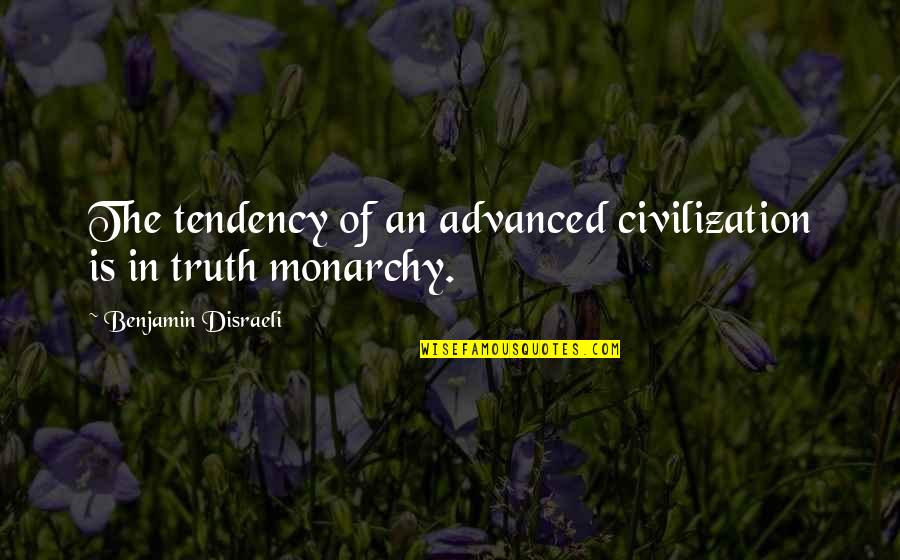 Repopulated Quotes By Benjamin Disraeli: The tendency of an advanced civilization is in