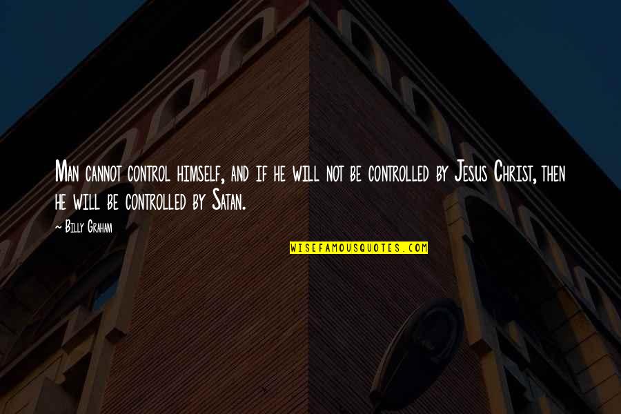 Repopulated Quotes By Billy Graham: Man cannot control himself, and if he will