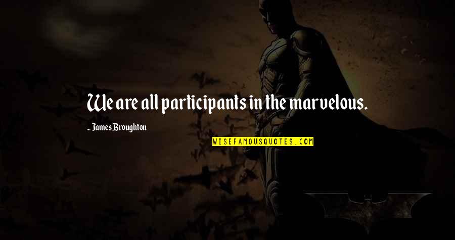 Repopulated Quotes By James Broughton: We are all participants in the marvelous.