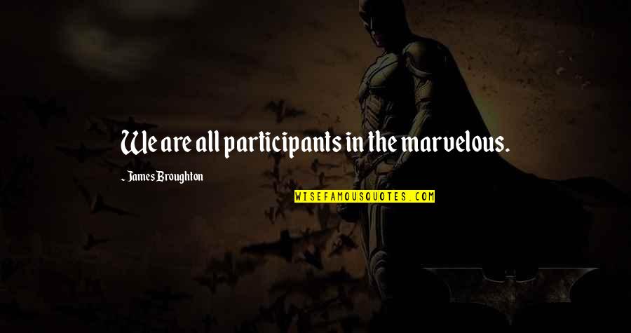 Repopulated Quotes By James Broughton: We are all participants in the marvelous. Repopulated Quotes By James Broughton: We are all participants in the marvelous.