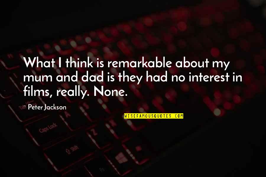 Repopulated Quotes By Peter Jackson: What I think is remarkable about my mum Repopulated Quotes By Peter Jackson: What I think is remarkable about my mum