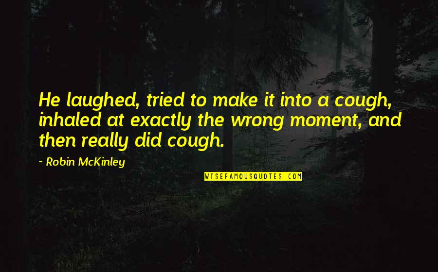 Repopulated Quotes By Robin McKinley: He laughed, tried to make it into a Repopulated Quotes By Robin McKinley: He laughed, tried to make it into a