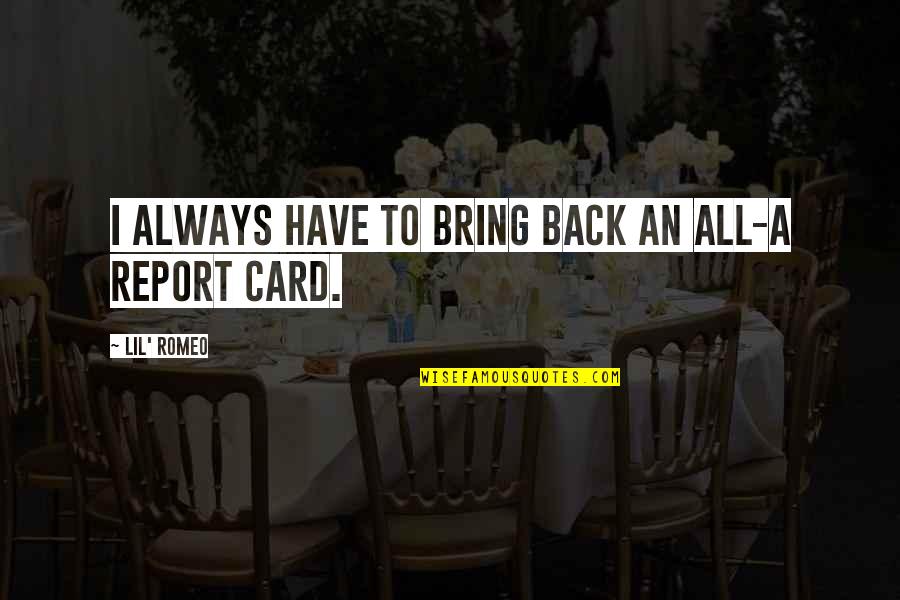 Report Card Quotes By Lil' Romeo: I always have to bring back an all-A
