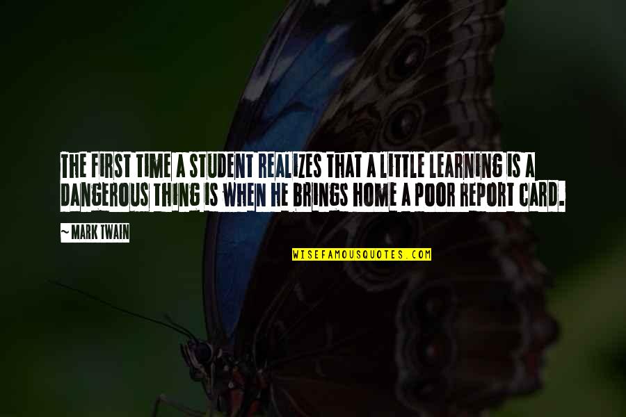 Report Cards Quotes By Mark Twain: The first time a student realizes that a