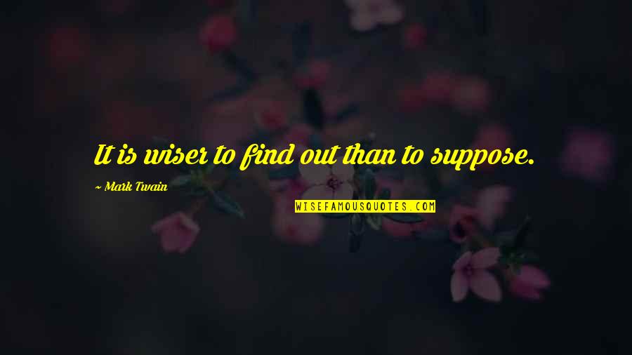 Reportage Choc Quotes By Mark Twain: It is wiser to find out than to Reportage Choc Quotes By Mark Twain: It is wiser to find out than to