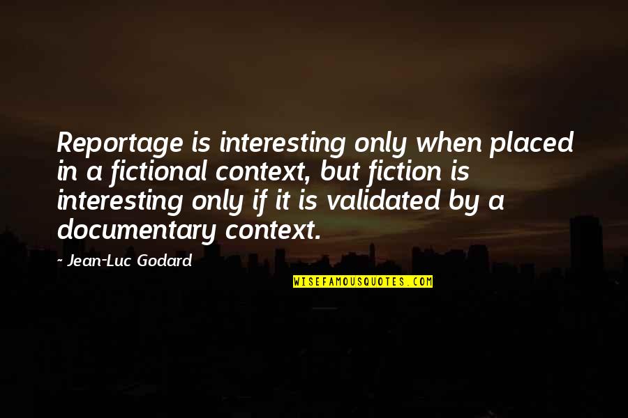 Reportage Quotes By Jean-Luc Godard: Reportage is interesting only when placed in a