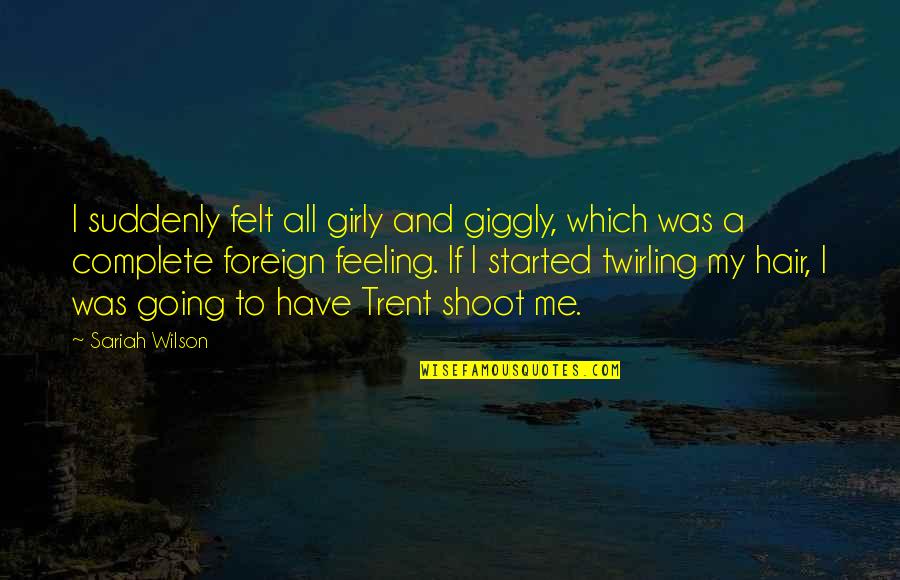 Reportase Adalah Quotes By Sariah Wilson: I suddenly felt all girly and giggly, which