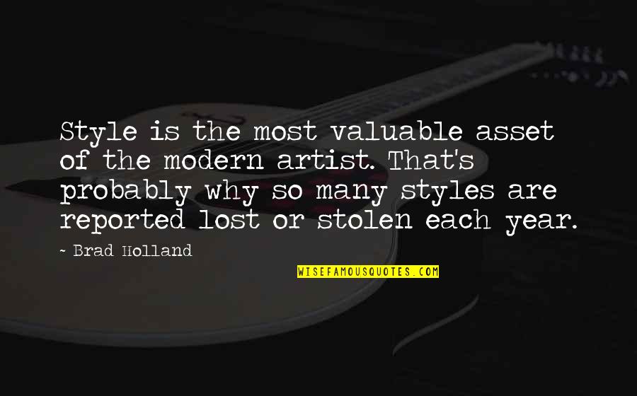 Reported Quotes By Brad Holland: Style is the most valuable asset of the