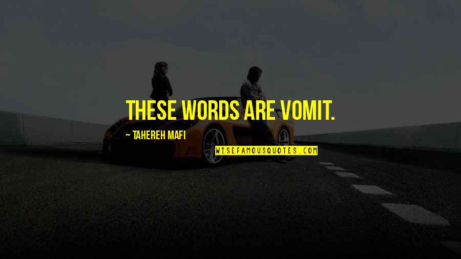 Reported Speech Famous Quotes By Tahereh Mafi: These words are vomit.