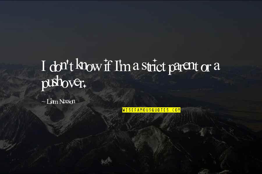 Reported Speech Quotes By Liam Neeson: I don't know if I'm a strict parent Reported Speech Quotes By Liam Neeson: I don't know if I'm a strict parent
