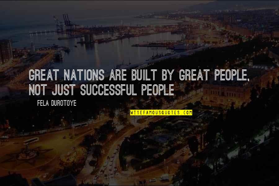 Reportedly In Spanish Quotes By Fela Durotoye: Great nations are built by great people, not