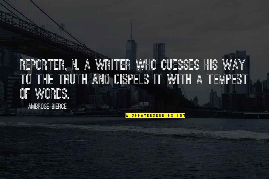 Reporter Quotes By Ambrose Bierce: REPORTER, n. A writer who guesses his way