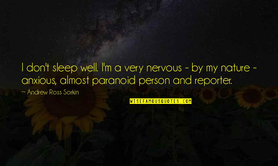 Reporter Quotes By Andrew Ross Sorkin: I don't sleep well. I'm a very nervous