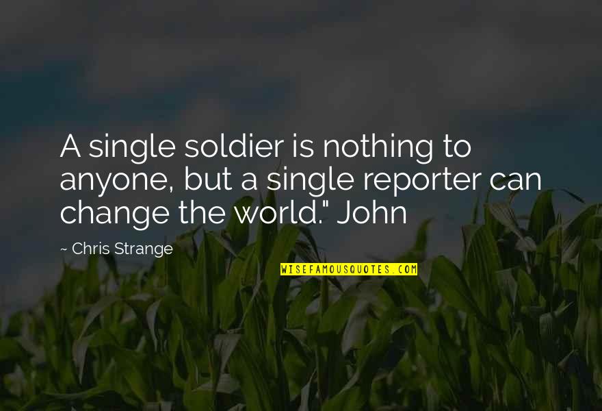 Reporter Quotes By Chris Strange: A single soldier is nothing to anyone, but