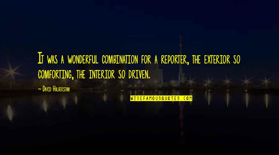 Reporter Quotes By David Halberstam: It was a wonderful combination for a reporter, Reporter Quotes By David Halberstam: It was a wonderful combination for a reporter,