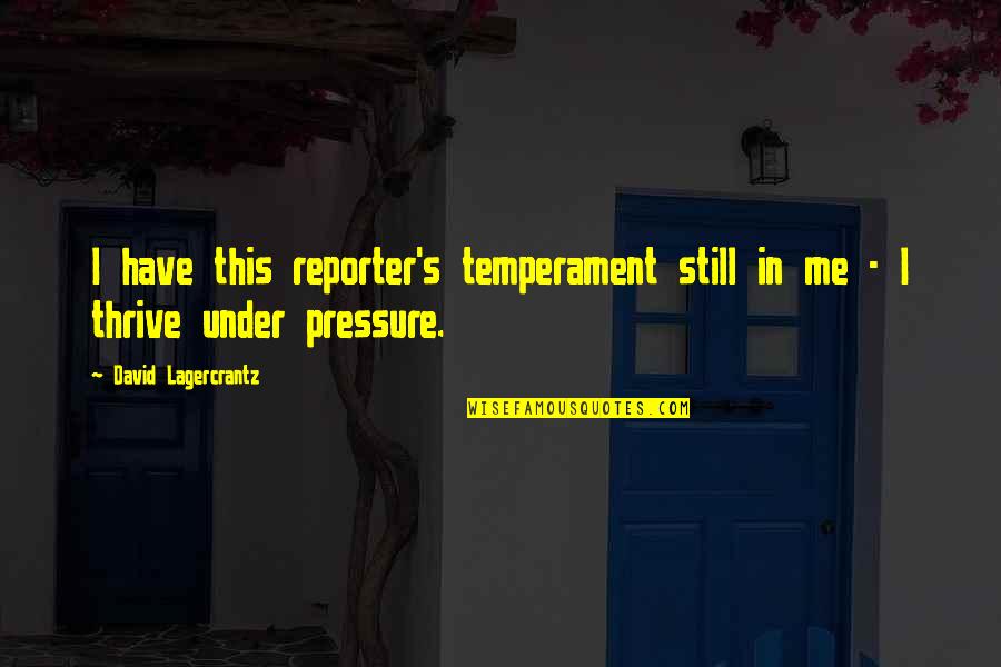 Reporter Quotes By David Lagercrantz: I have this reporter's temperament still in me Reporter Quotes By David Lagercrantz: I have this reporter's temperament still in me