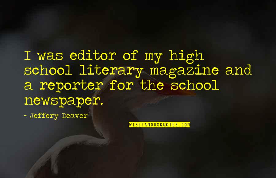 Reporter Quotes By Jeffery Deaver: I was editor of my high school literary Reporter Quotes By Jeffery Deaver: I was editor of my high school literary