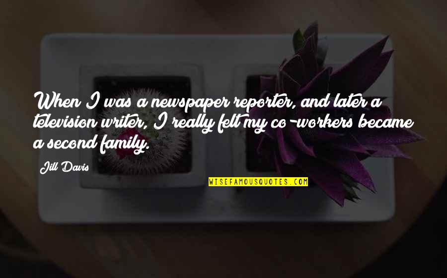 Reporter Quotes By Jill Davis: When I was a newspaper reporter, and later Reporter Quotes By Jill Davis: When I was a newspaper reporter, and later
