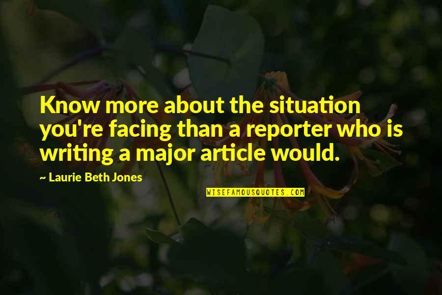 Reporter Quotes By Laurie Beth Jones: Know more about the situation you're facing than Reporter Quotes By Laurie Beth Jones: Know more about the situation you're facing than