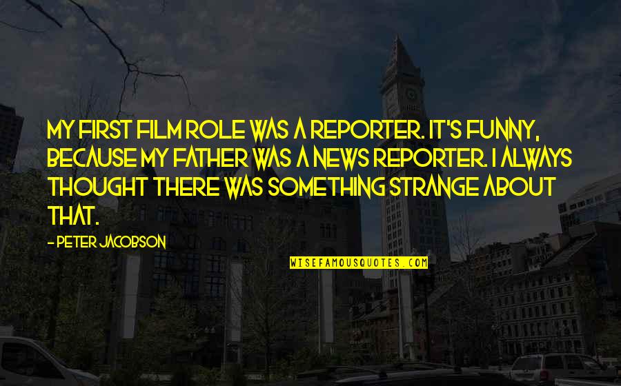 Reporter Quotes By Peter Jacobson: My first film role was a reporter. It's Reporter Quotes By Peter Jacobson: My first film role was a reporter. It's