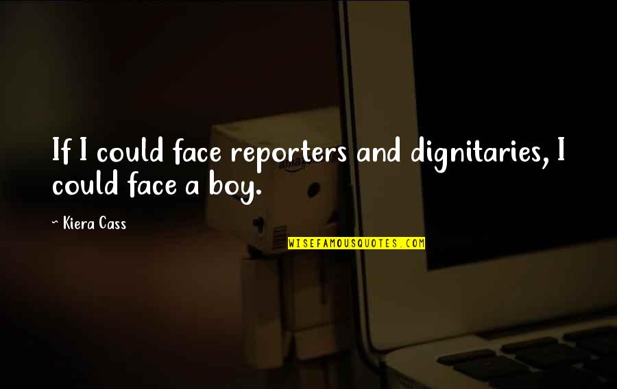 Reporters Quotes By Kiera Cass: If I could face reporters and dignitaries, I