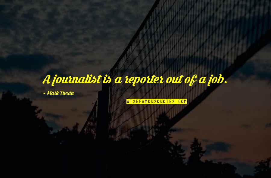 Reporters Quotes By Mark Twain: A journalist is a reporter out of a Reporters Quotes By Mark Twain: A journalist is a reporter out of a