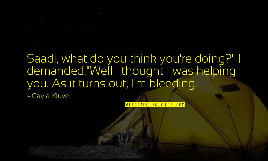 Reportingsmg Quotes By Cayla Kluver: Saadi, what do you think you're doing?" I