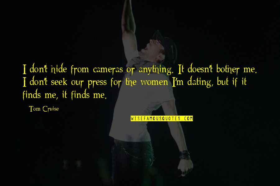 Reportingsmg Quotes By Tom Cruise: I don't hide from cameras or anything. It