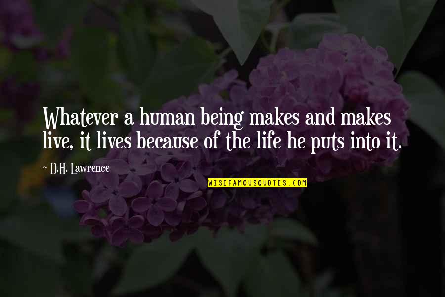 Reportorial Quotes By D.H. Lawrence: Whatever a human being makes and makes live, Reportorial Quotes By D.H. Lawrence: Whatever a human being makes and makes live,