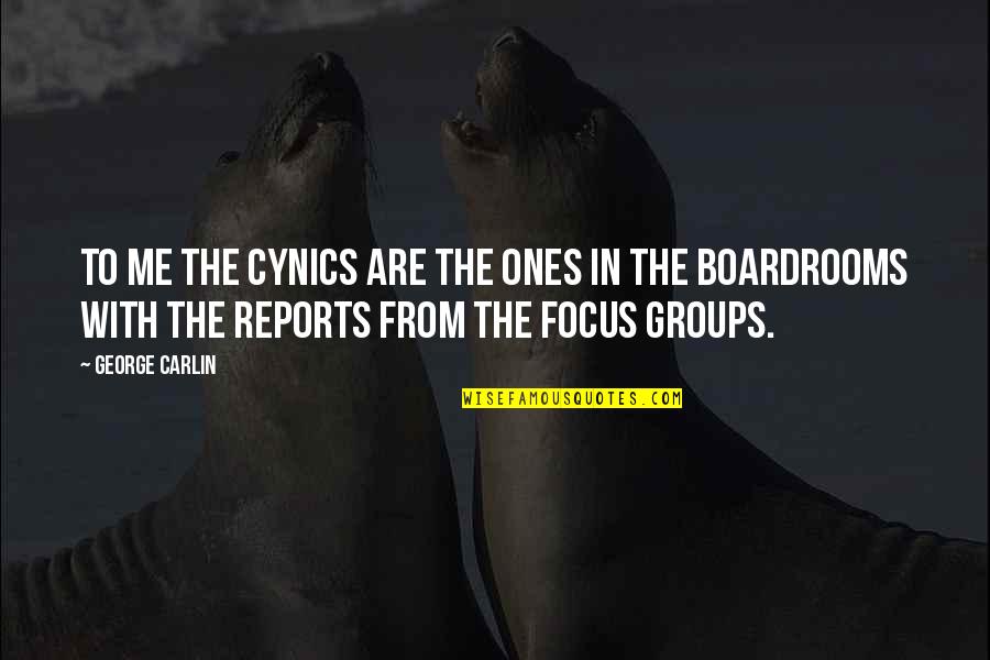 Reports Quotes By George Carlin: To me the cynics are the ones in