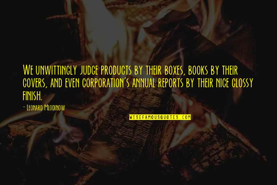 Reports Quotes By Leonard Mlodinow: We unwittingly judge products by their boxes, books
