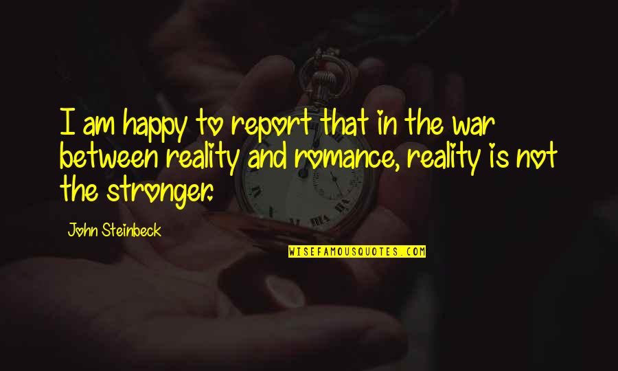 Report'st Quotes By John Steinbeck: I am happy to report that in the