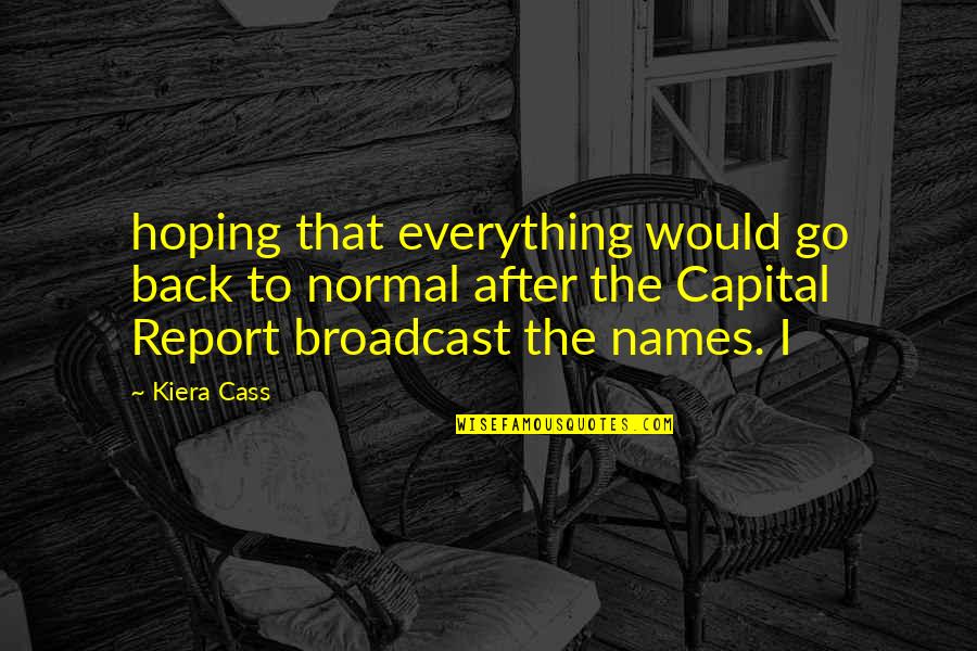 Report'st Quotes By Kiera Cass: hoping that everything would go back to normal