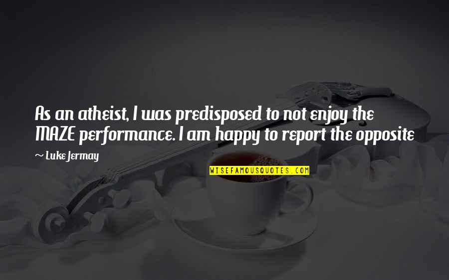 Report'st Quotes By Luke Jermay: As an atheist, I was predisposed to not Report'st Quotes By Luke Jermay: As an atheist, I was predisposed to not