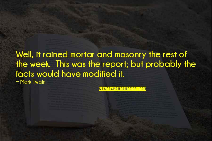 Report'st Quotes By Mark Twain: Well, it rained mortar and masonry the rest